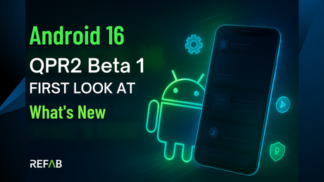 Android 16 QPR2 Beta 1: What’s New and Why It Matters